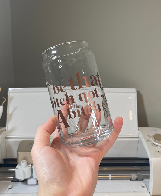 Be That Bitch Libbey Glass