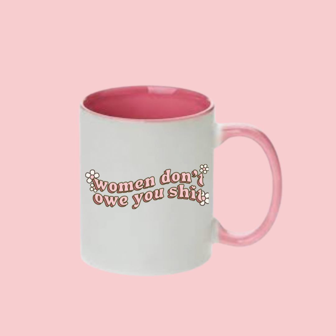 Women Don't Owe You Shit Mug